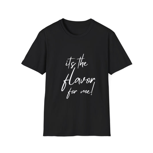 It's the Flavor For Me! Unisex Softstyle T-Shirt