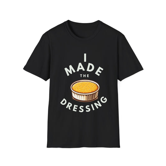 I Made te Dressing Unisex Softstyle T-Shirt