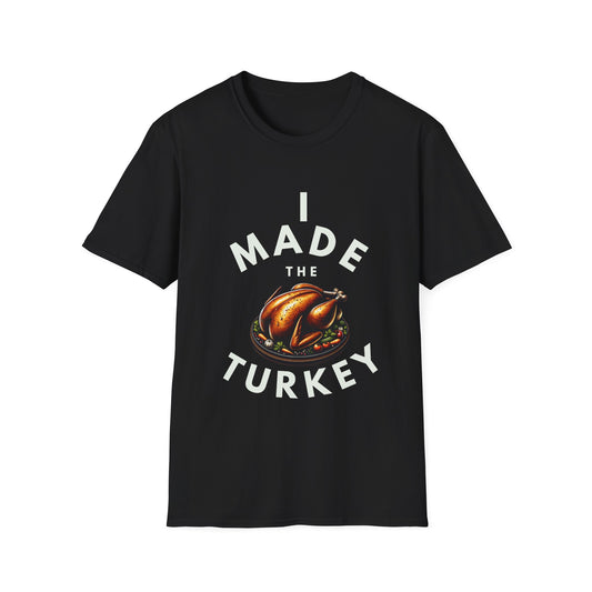 I Made the Turkey Unisex Softstyle T-Shirt